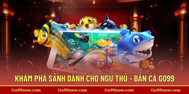 Tổng quan thông tin của sảnh bắn cá GO99