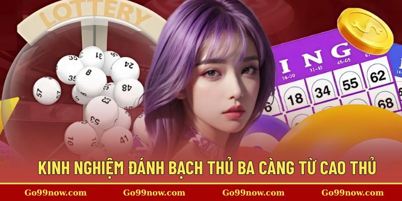 Kinh nghiệm đánh bạch thủ ba càng từ cao thủ hàng đầu