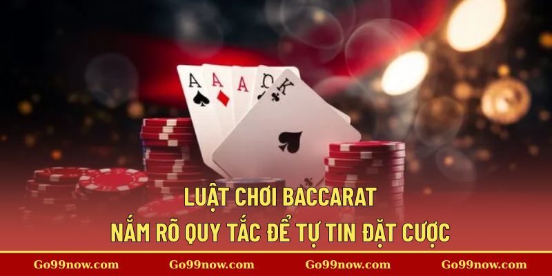 Khám phá về luật chia bài và cách tính điểm trong baccarat
