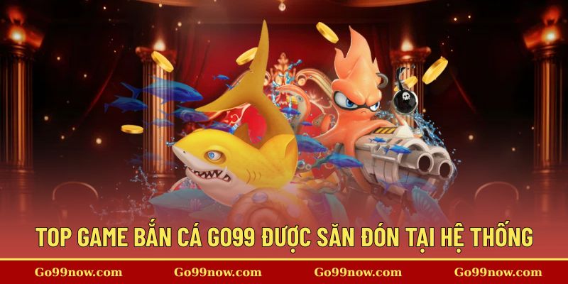 Những tựa game được săn đón tại hệ thống